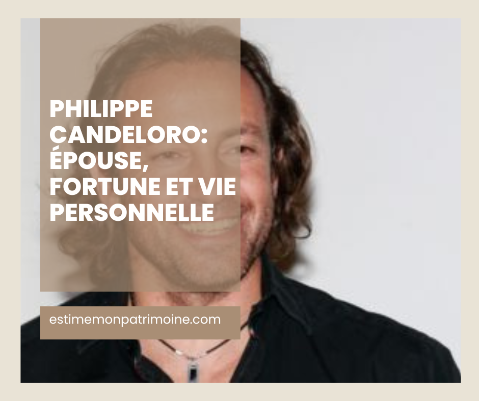 Portrait d'une personne avec un texte superposé mentionnant "PHILIPPE CANDE ÉPOUS FORTUNE PERSON" et un site web "estimemonpatrimoine.com".