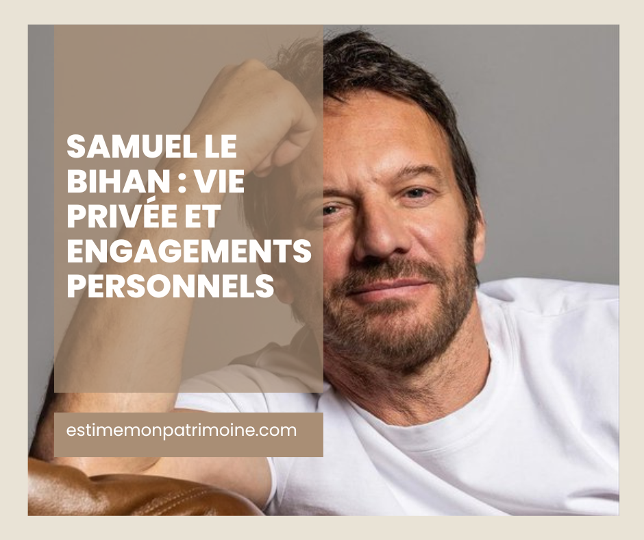 Samuel Le Bihan : Vie privée et engagement personnels. estimemonpatrimoine.com