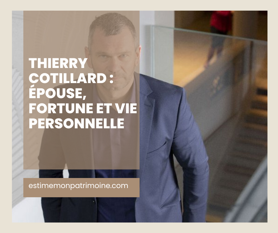 Homme en costume bleu avec texte superposé "THIERRY COTILLA ÉPOUSE, FORTUNE ET VIE PERSONNELLE" et "estimemonpatrimoine.com".